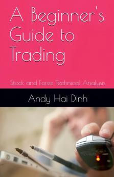 A Beginner's Guide to Trading - Stock and Forex Technical Analysis