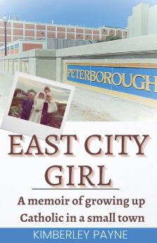 East City Girl - A memoir of growing up Catholic in a small town