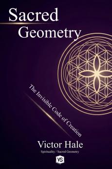 Sacred Geometry - The Invisible Code of Creation