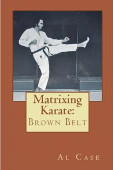 Matrixing Karate ~ Volume Three ~ Brown Belt