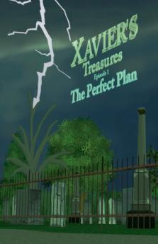 Xavier's Treasures ---'The Perfect Plan' Episode 1