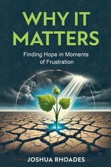 Why It Matters- Finding Hope in Moments of Frustration