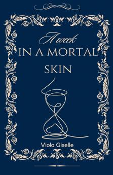 A Week In a Mortal Skin