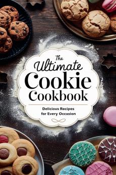 The Ultimate Cookie Cookbook