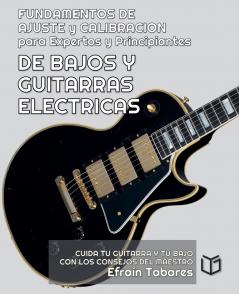 FUNDAMENTOS DE  AJUSTE y CALIBRACION para Expertos y Principiantes DE BAJOS Y  GUITARRAS  ELECTRICAS