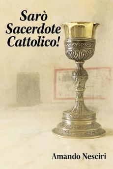 Sarò Sacerdote cattolico!