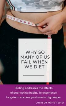 Why So Many Of Us Fail When We Diet
