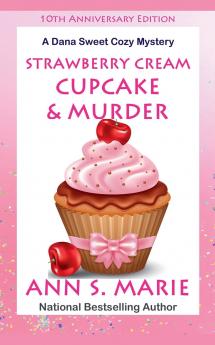 10th Anniversary Edition - Strawberry Cream Cupcake & Murder (A Dana Sweet Cozy Mystery)