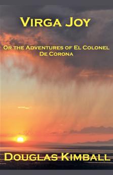 Virga Joy (or the Adventures of El Colonel De Corona)