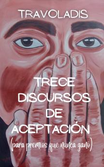 Trece Discursos de Aceptación (para premios que nunca ganó)