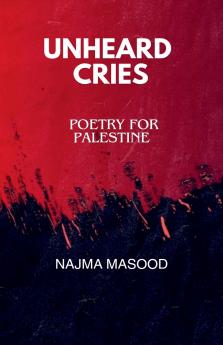 Unheard Cries.Poetry for Palestine
