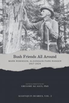 Bush Friends All Around - Mark Robinson Algonquin Park Ranger 1917-1924