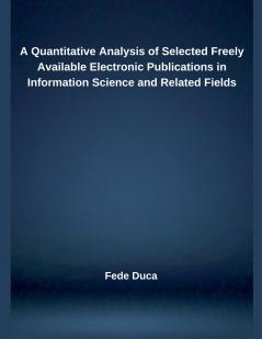 A Quantitative Analysis of Selected Freely Available Electronic Publications in Information Science and Related Fields