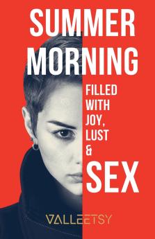 Summer Morning  Filled with Joy Lust & Sex
