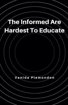 The Informed Are Hardest To Educate