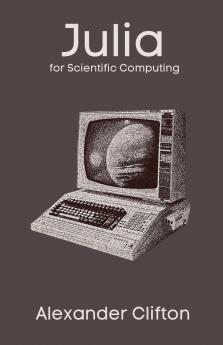 Julia for Scientific Computing