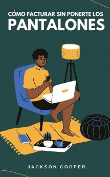 Cómo Facturar Sin Ponerte los Pantalones
