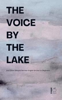 The Voice by the Lake And Other Bilingual German-English Stories for Beginners