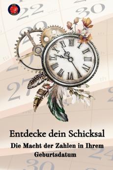 Entdecke dein Schicksal  Die Macht der Zahlen in Ihrem Geburtsdatum