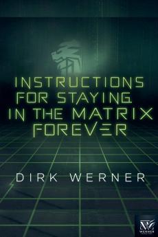 Instructions for Staying in the Matrix Forever