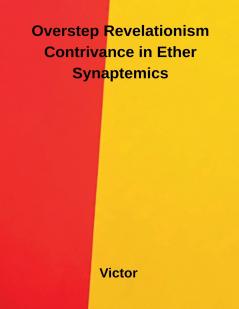 Overstep Revelationism Contrivance in Ether Synaptemics
