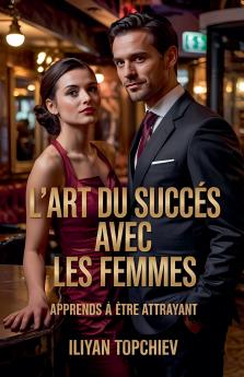 L'art du Succès Avec les Femmes