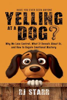 Have You Ever Seen Anyone Yelling at a Dog?