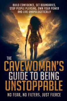 The Cavewoman's Guide to Being Unstoppable