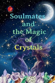 Soulmates and the Magic  of  Crystals