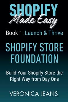 Shopify Store Foundations - Launch & Thrive - Build Your Shopify Store the Right Way from Day One