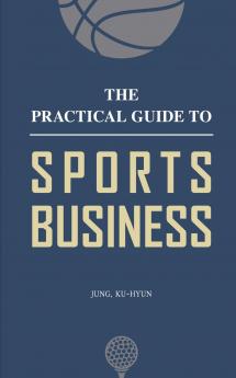 The Practical Guide to Sports Business