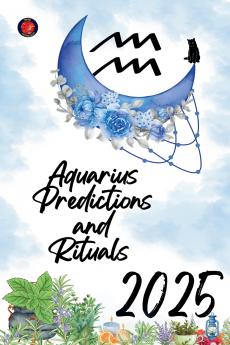 Aquarius Predictions and Rituals  2025