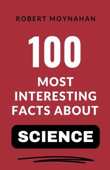 100 Most Interesting Facts About Science