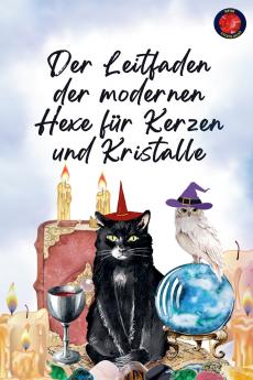 Der Leitfaden der modernen Hexe für Kerzen und Kristalle