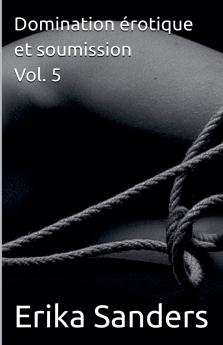 Domination érotique et soumission Vol. 5