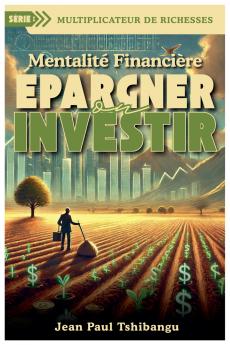 Mentalité Financière - Epargner Ou Investir