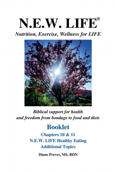N.E.W. LIFE (Nutrition Exercise Wellness for LIFE) Booklet-Chapters 10 & 11 N.E.W. LIFE Healthy Eating & Additional Topics