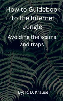 How to Guidebook to the Internet Jungle   Avoiding the scams and Traps