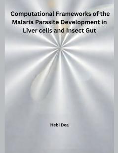 Computational Frameworks of the Malaria Parasite  Development in Liver cells and Insect Gut