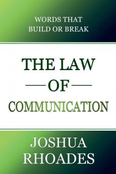 The Law of Communication Words That Build Or Break