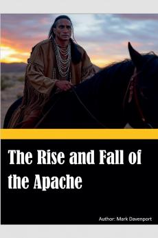 The Rise and Fall of the Apache