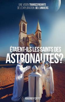 Étaient-ils les Saints des Astronautes ? - Une Vision Transcendante sur l'Exploration de l'Univers
