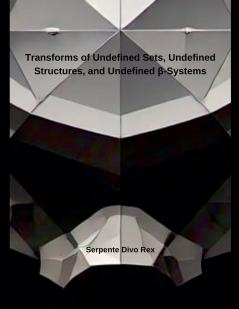 Transforms of Undefined Sets Undefined Structures and Undefined ?-Systems