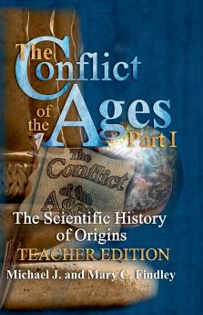 The Conflict of the Ages Teacher Edition I The Scientific History of Origins