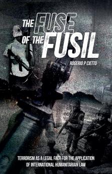The Fuse of the Fusil - Terrorism as a Legal Fact for the Application of International Humanitarian Law