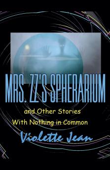Mrs.ZZ's Spherarium and Other Stories with Nothing in Common