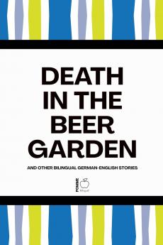 Death in the Beer Garden And Other Bilingual German-English Stories