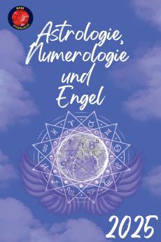 Astrologie Numerologie  und  Engel 2025