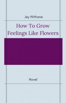 How to Grow Feelings like Flowers