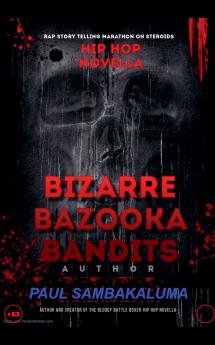 Bizarre Bazooka Bandits -Hip Hop Novella